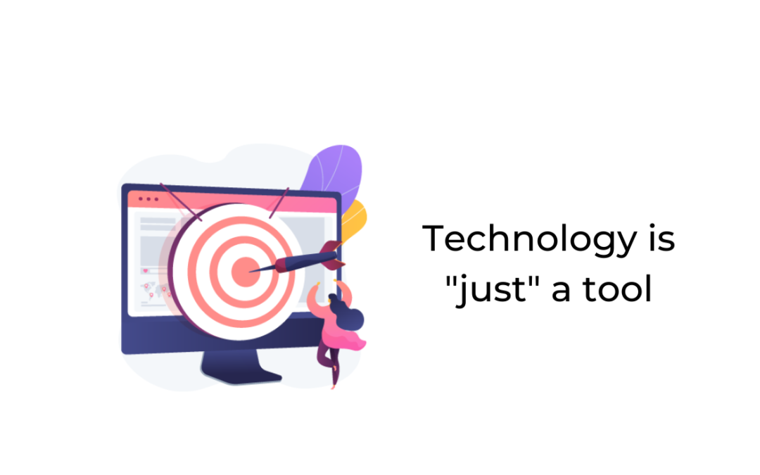Technology is “just” a tool