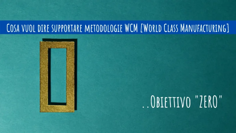 Cosa vuol dire supportare metodologie WCM – World Class Manufacturing