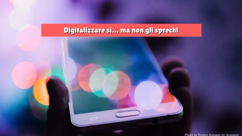 Digitalizzare sì… ma non gli sprechi