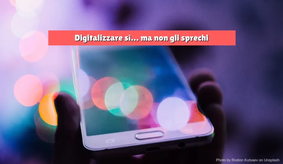 Digitalizzare sì… ma non gli sprechi