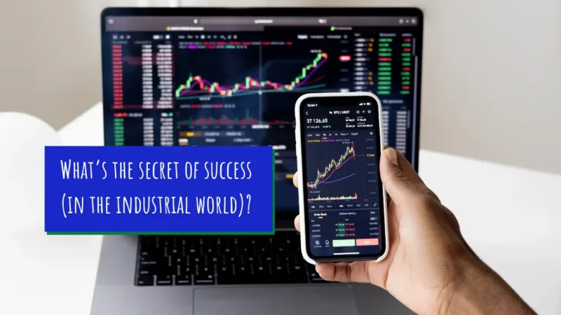 What’s the secret of success (in the industrial world)?