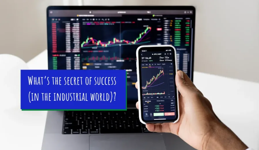 What’s the secret of success (in the industrial world)?