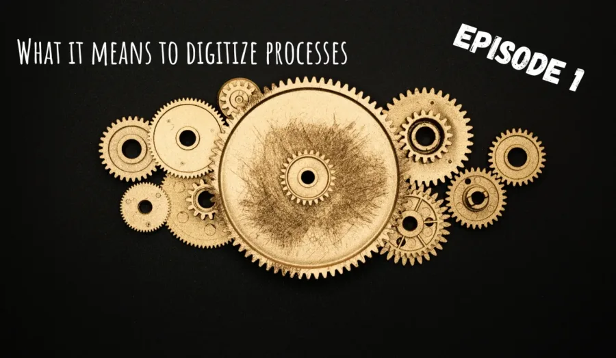 What it means to digitize processes: Pt.1